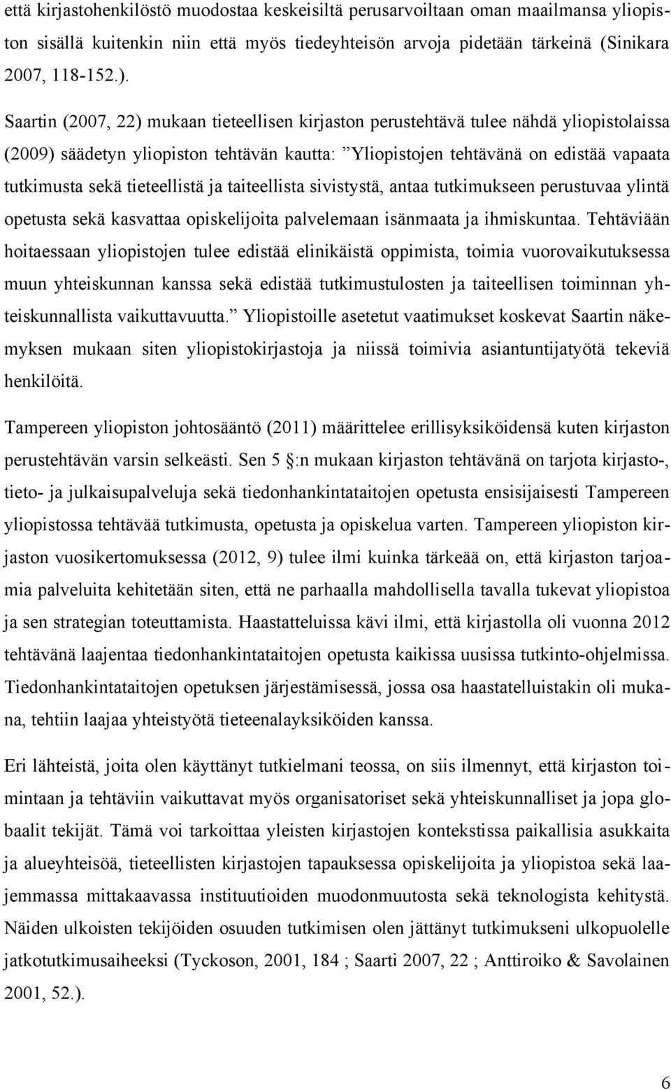 tieteellistä ja taiteellista sivistystä, antaa tutkimukseen perustuvaa ylintä opetusta sekä kasvattaa opiskelijoita palvelemaan isänmaata ja ihmiskuntaa.