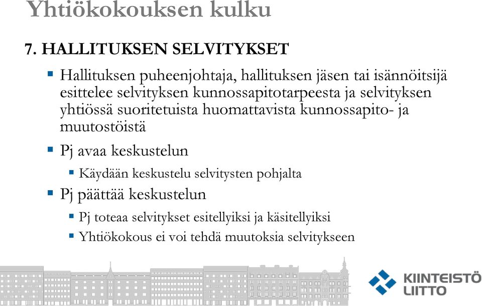 ja muutostöistä Pj avaa keskustelun Käydään keskustelu selvitysten pohjalta Pj päättää keskustelun