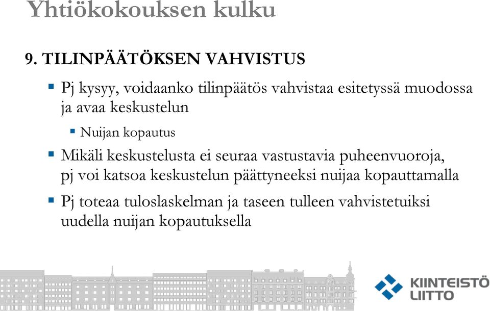 vastustavia puheenvuoroja, pj voi katsoa keskustelun päättyneeksi nuijaa