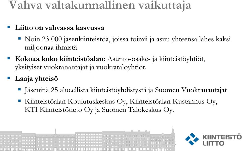 Kokoaa koko kiinteistöalan: Asunto-osake- ja kiinteistöyhtiöt, yksityiset vuokranantajat ja vuokrataloyhtiöt.