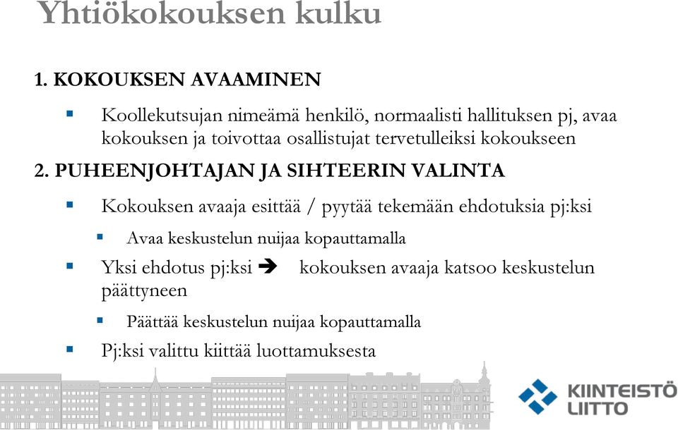 PUHEENJOHTAJAN JA SIHTEERIN VALINTA Kokouksen avaaja esittää / pyytää tekemään ehdotuksia pj:ksi Avaa