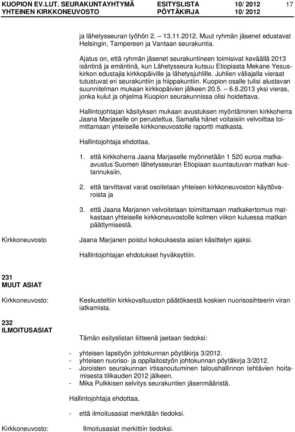 Juhlien väliajalla vieraat tutustuvat eri seurakuntiin ja hiippakuntiin. Kuopion osalle tulisi alustavan suunnitelman mukaan kirkkopäivien jälkeen 20.5. 6.