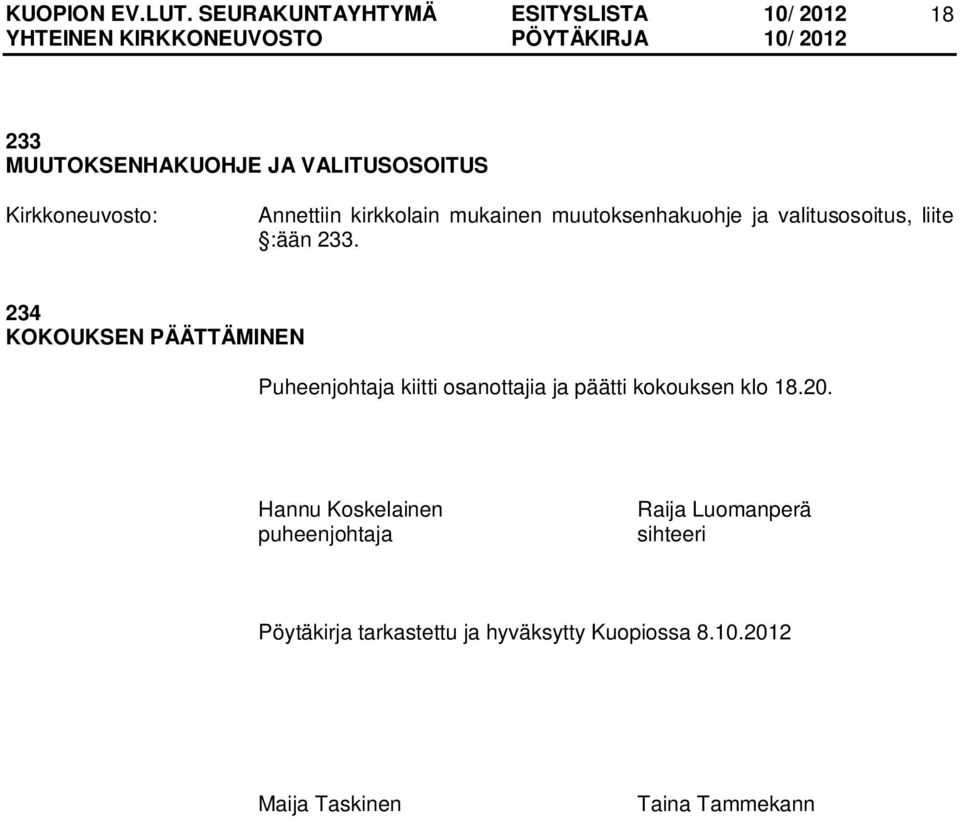 234 KOKOUKSEN PÄÄTTÄMINEN Puheenjohtaja kiitti osanottajia ja päätti kokouksen klo 18.20.