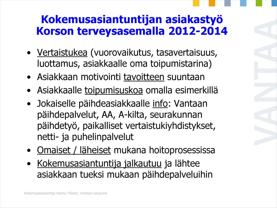 Vantaan päihdepalvelut, AA, A-kilta, seurakunnan päihdetyö, paikalliset vertaistukiyhdistykset, netti- ja puhelinpalvelut Omaiset / läheiset