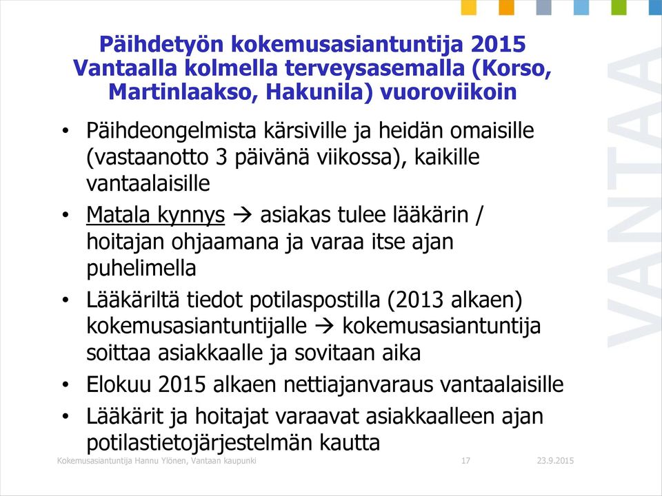 Lääkäriltä tiedot potilaspostilla (2013 alkaen) kokemusasiantuntijalle kokemusasiantuntija soittaa asiakkaalle ja sovitaan aika Elokuu 2015 alkaen