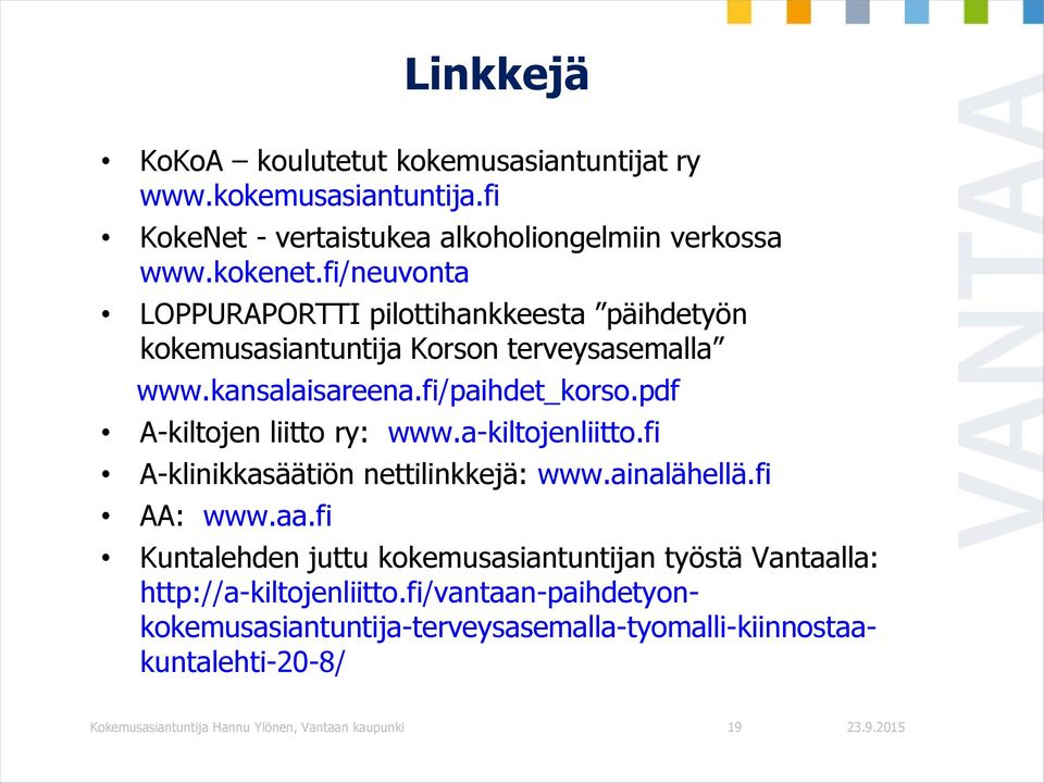 pdf A-kiltojen liitto ry: www.a-kiltojenliitto.fi A-klinikkasäätiön nettilinkkejä: www.ainalähellä.fi AA: www.aa.