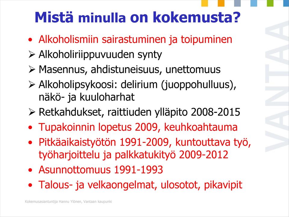 Alkoholipsykoosi: delirium (juoppohulluus), näkö- ja kuuloharhat Retkahdukset, raittiuden ylläpito 2008-2015 Tupakoinnin