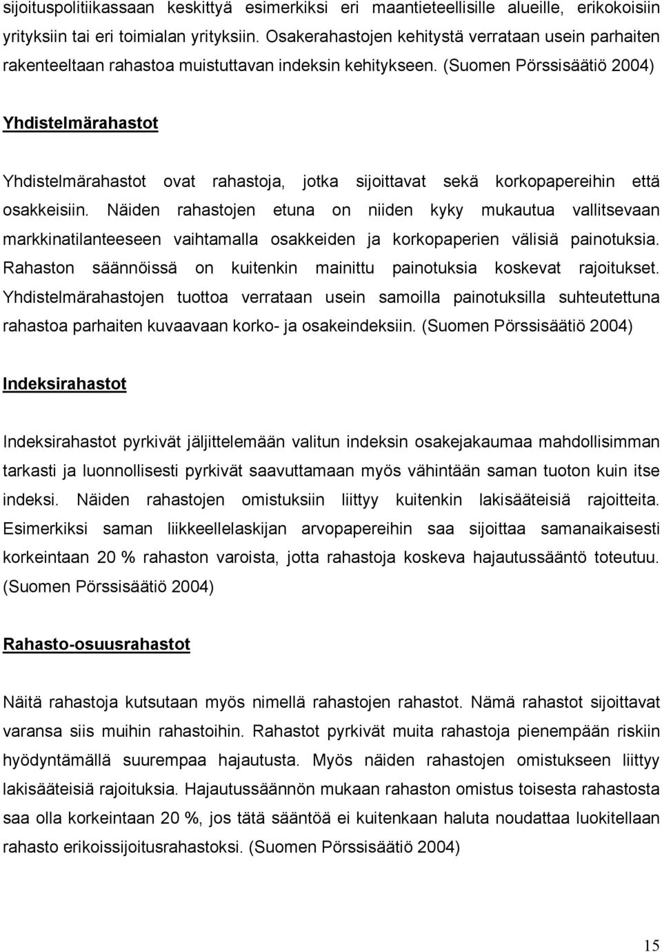 (Suomen Pörssisäätiö 2004) Yhdistelmärahastot Yhdistelmärahastot ovat rahastoja, jotka sijoittavat sekä korkopapereihin että osakkeisiin.