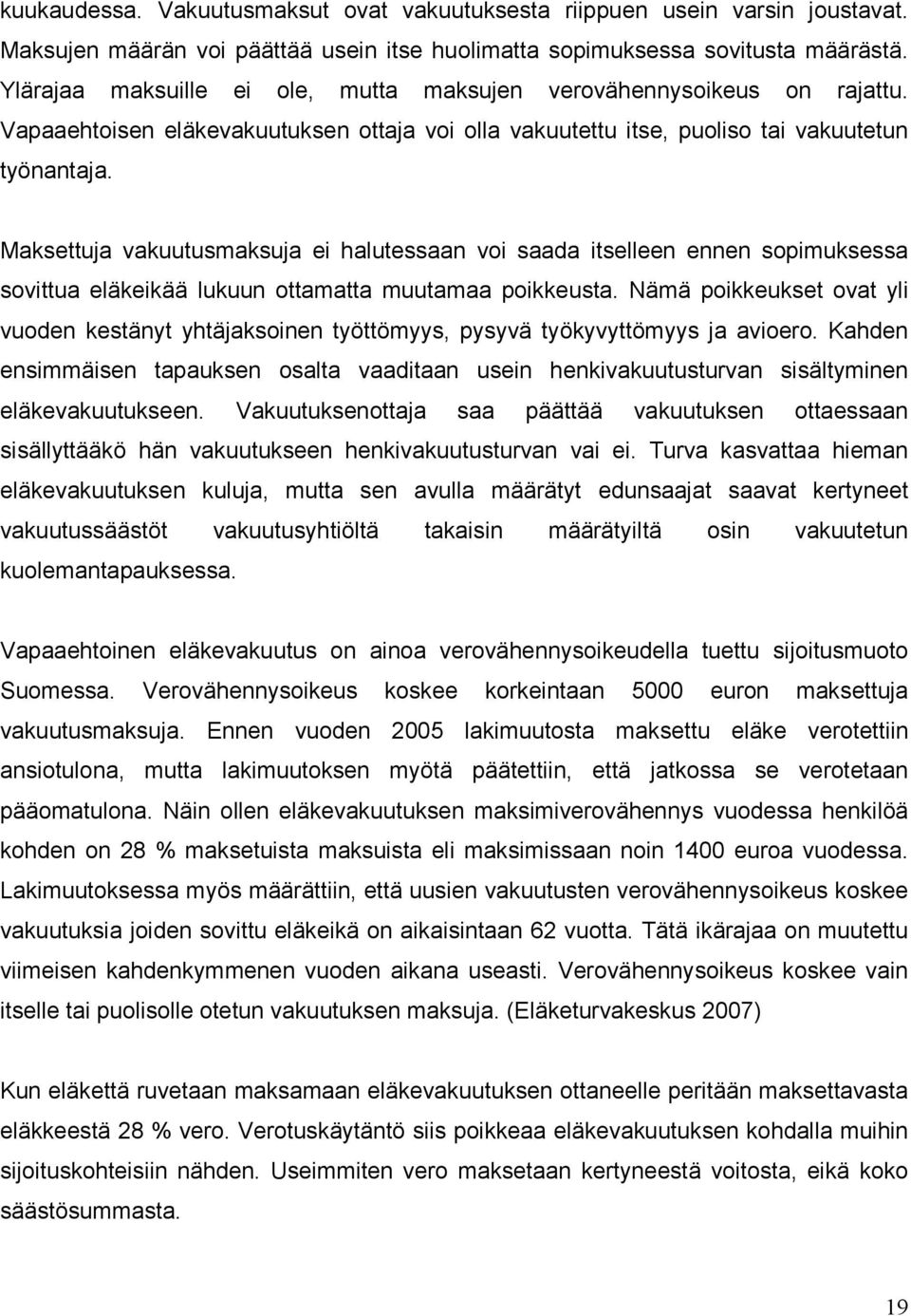 Maksettuja vakuutusmaksuja ei halutessaan voi saada itselleen ennen sopimuksessa sovittua eläkeikää lukuun ottamatta muutamaa poikkeusta.