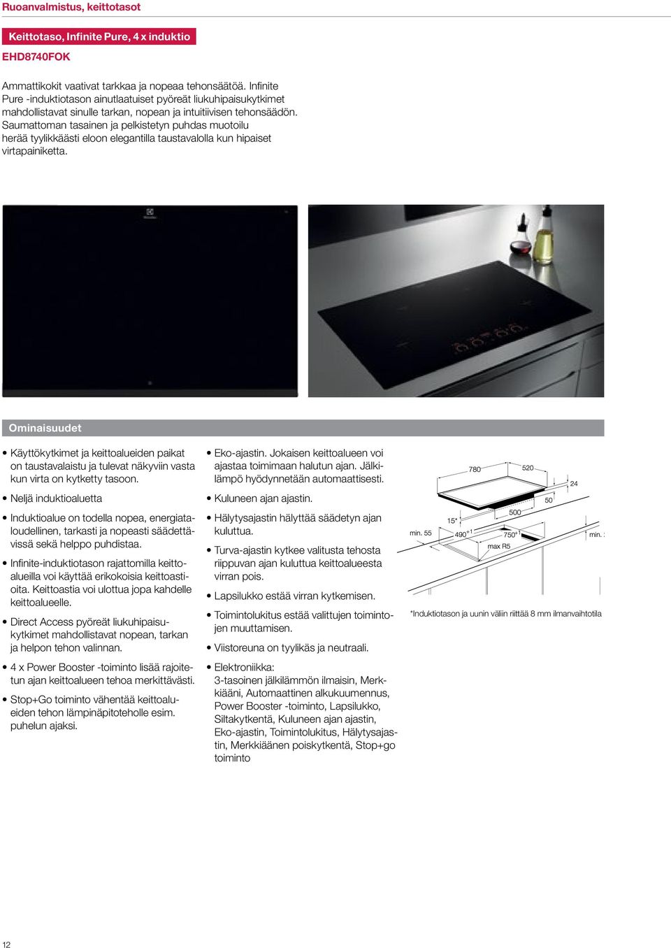 Saumattoman tasainen ja pelkistetyn puhdas muotoilu herää tyylikkäästi eloon elegantilla taustavalolla kun hipaiset virtapainiketta.