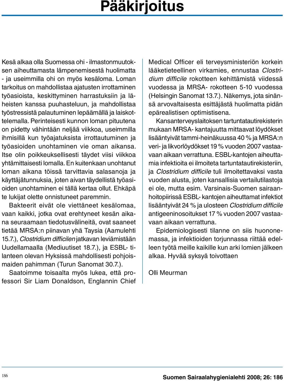 laiskottelemalla. Perinteisesti kunnon loman pituutena on pidetty vähintään neljää viikkoa, useimmilla ihmisillä kun työajatuksista irrottautuminen ja työasioiden unohtaminen vie oman aikansa.