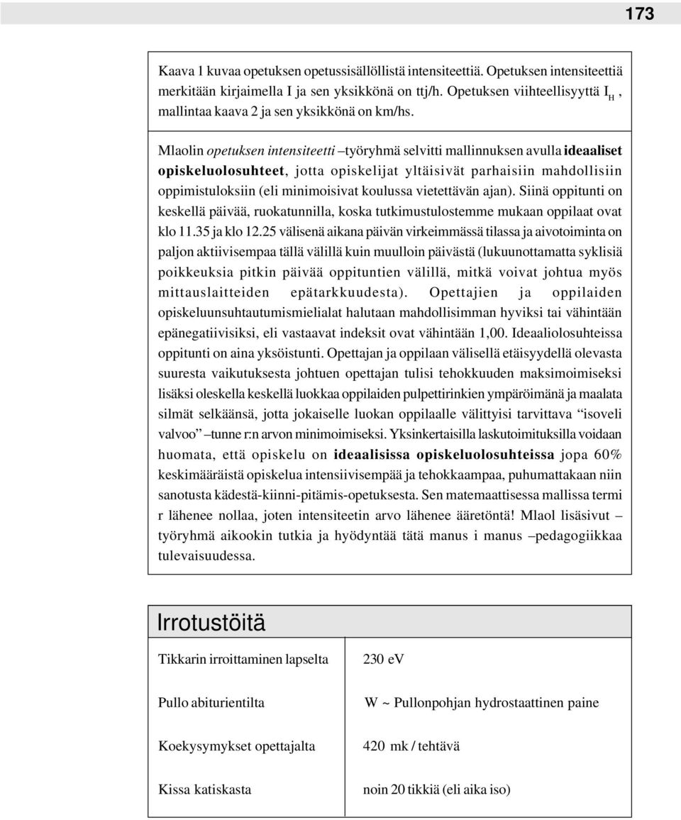 Mlaolin opetuksen intensiteetti työryhmä selvitti mallinnuksen avulla ideaaliset opiskeluolosuhteet, jotta opiskelijat yltäisivät parhaisiin mahdollisiin oppimistuloksiin (eli minimoisivat koulussa