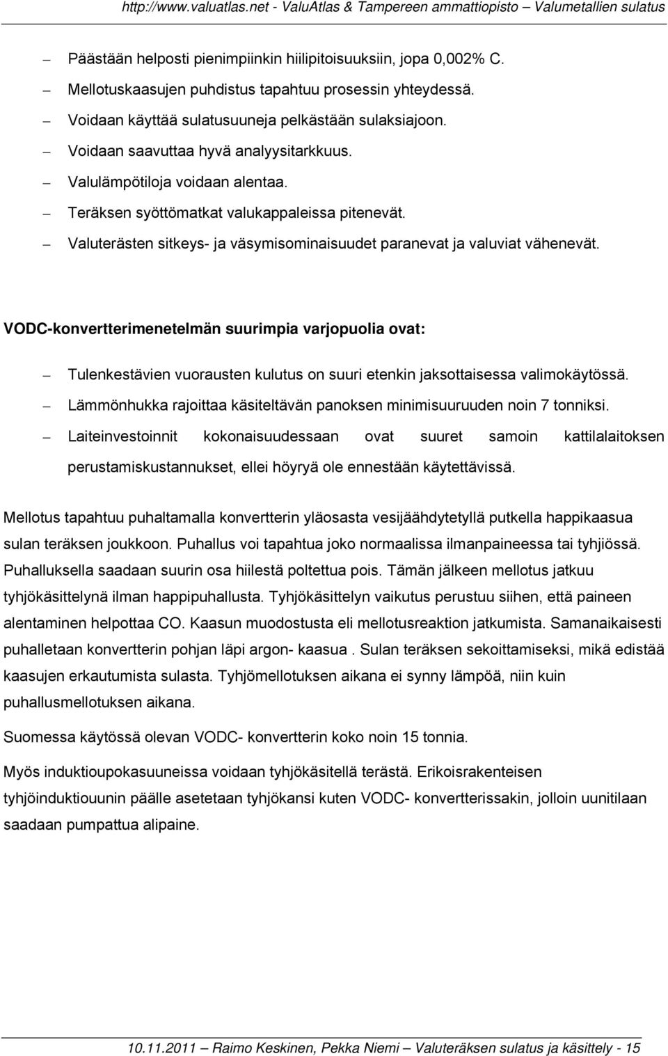 VODC-konvertterimenetelmän suurimpia varjopuolia ovat: Tulenkestävien vuorausten kulutus on suuri etenkin jaksottaisessa valimokäytössä.