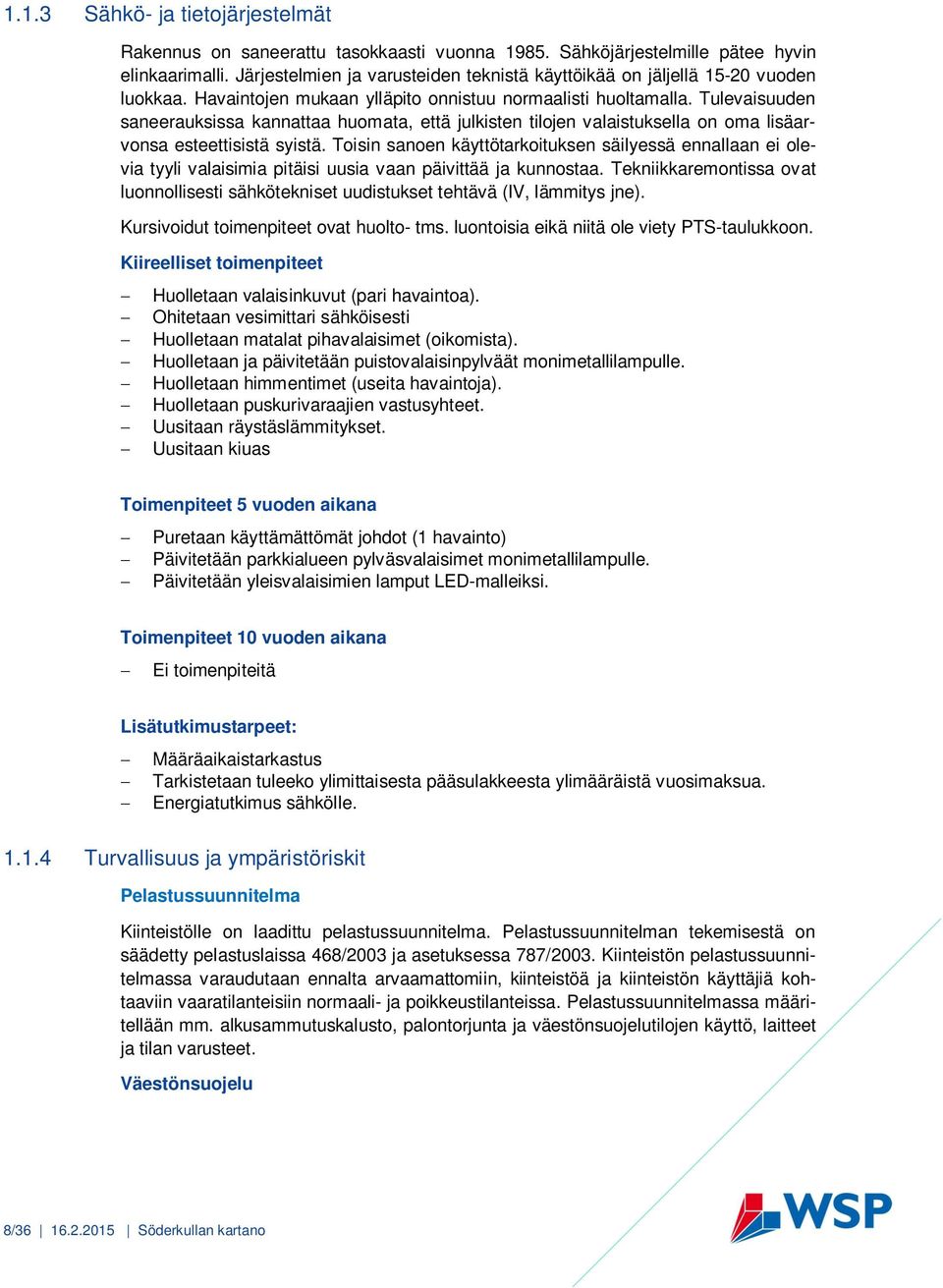 Tulevaisuuden saneerauksissa kannattaa huomata, että julkisten tilojen valaistuksella on oma lisäarvonsa esteettisistä syistä.