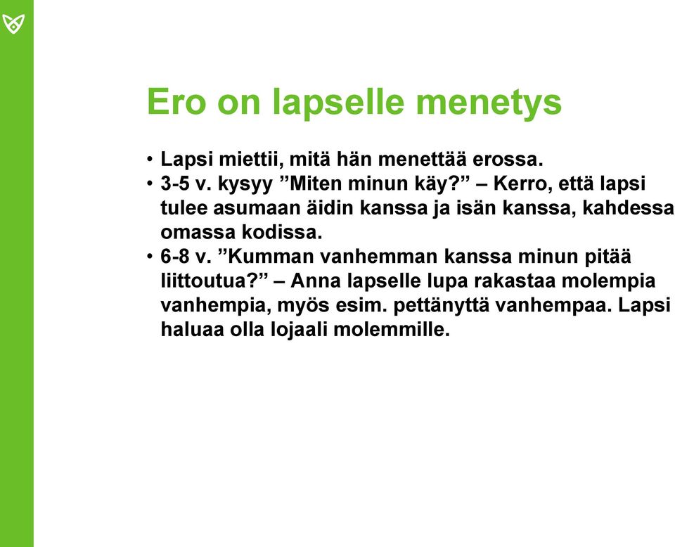 Kerro, että lapsi tulee asumaan äidin kanssa ja isän kanssa, kahdessa omassa kodissa.