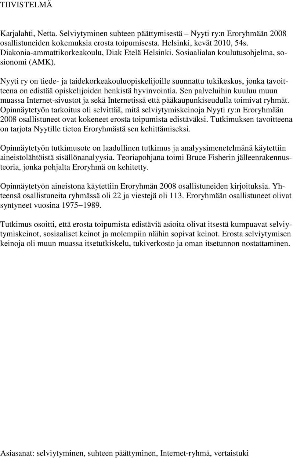 Nyyti ry on tiede- ja taidekorkeakouluopiskelijoille suunnattu tukikeskus, jonka tavoitteena on edistää opiskelijoiden henkistä hyvinvointia.