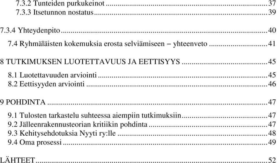 1 Luotettavuuden arviointi... 45 8.2 Eettisyyden arviointi... 46 9 POHDINTA... 47 9.