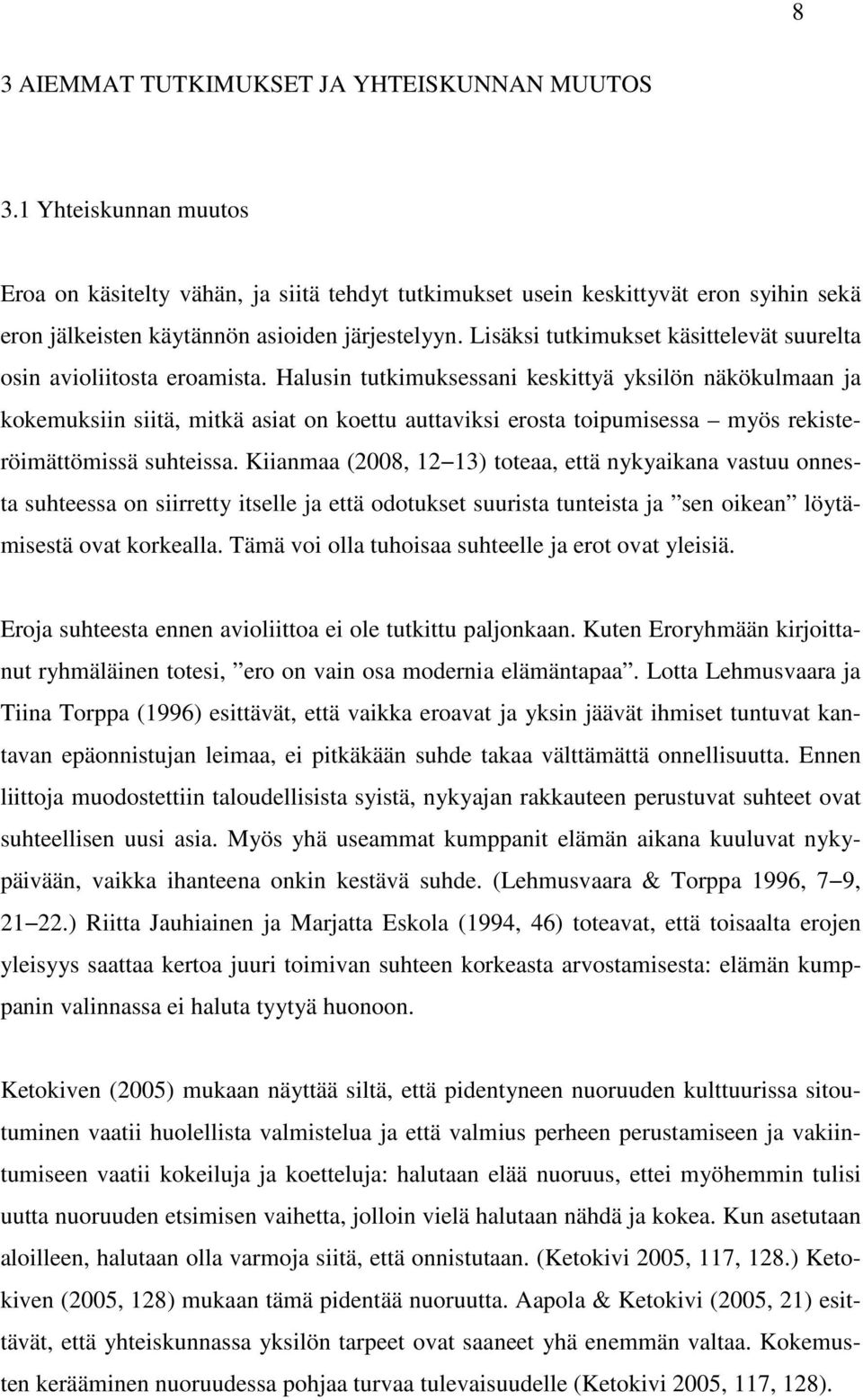 Lisäksi tutkimukset käsittelevät suurelta osin avioliitosta eroamista.