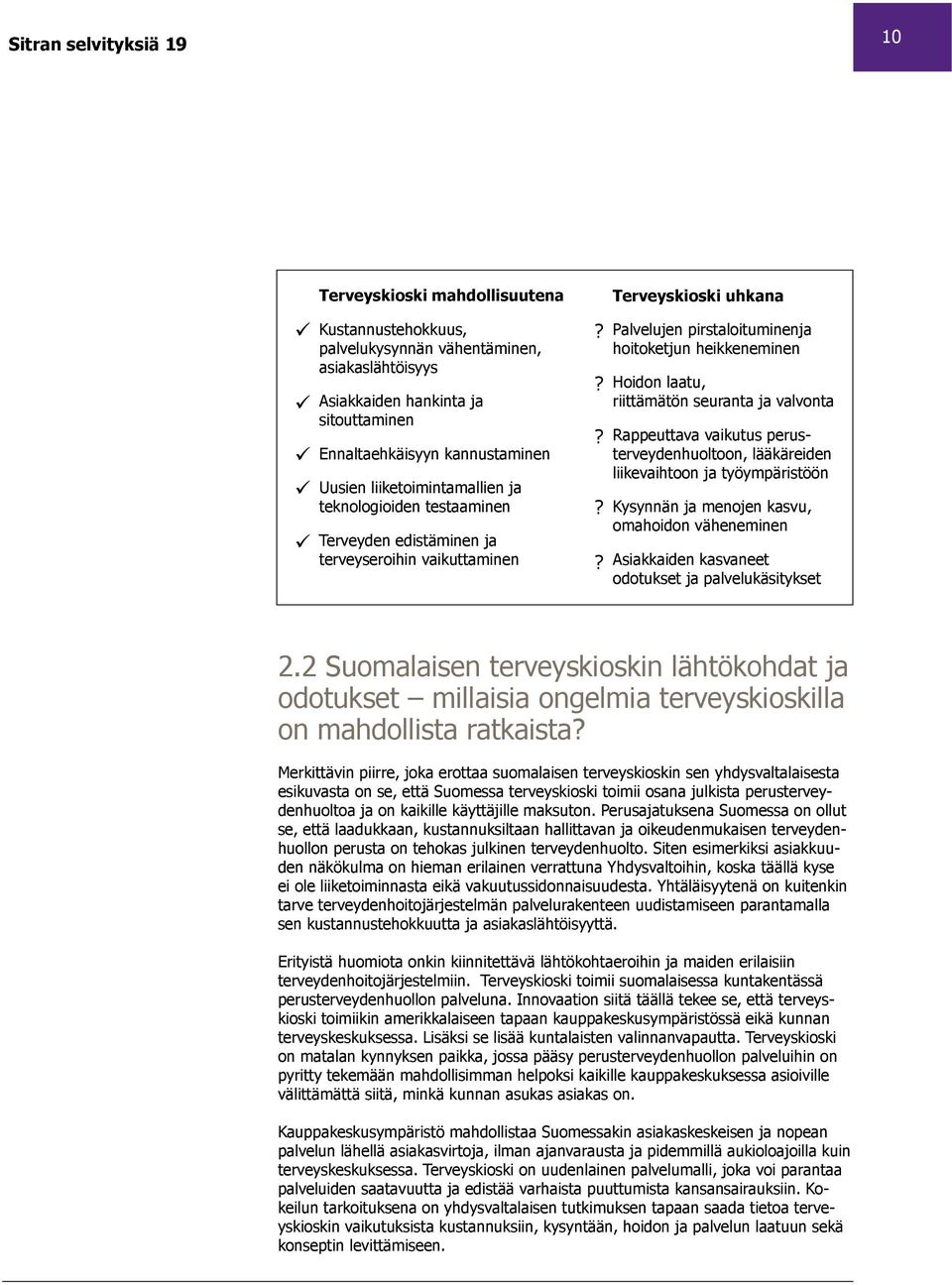 Hoidon Hoidon laatu, laatu, riittämätön Terveyskioski hankinta mahdollisuutena? ja riittämätön seuranta ja valvonta Kustannustehokkuus, Asiakkaiden hankinta ja?