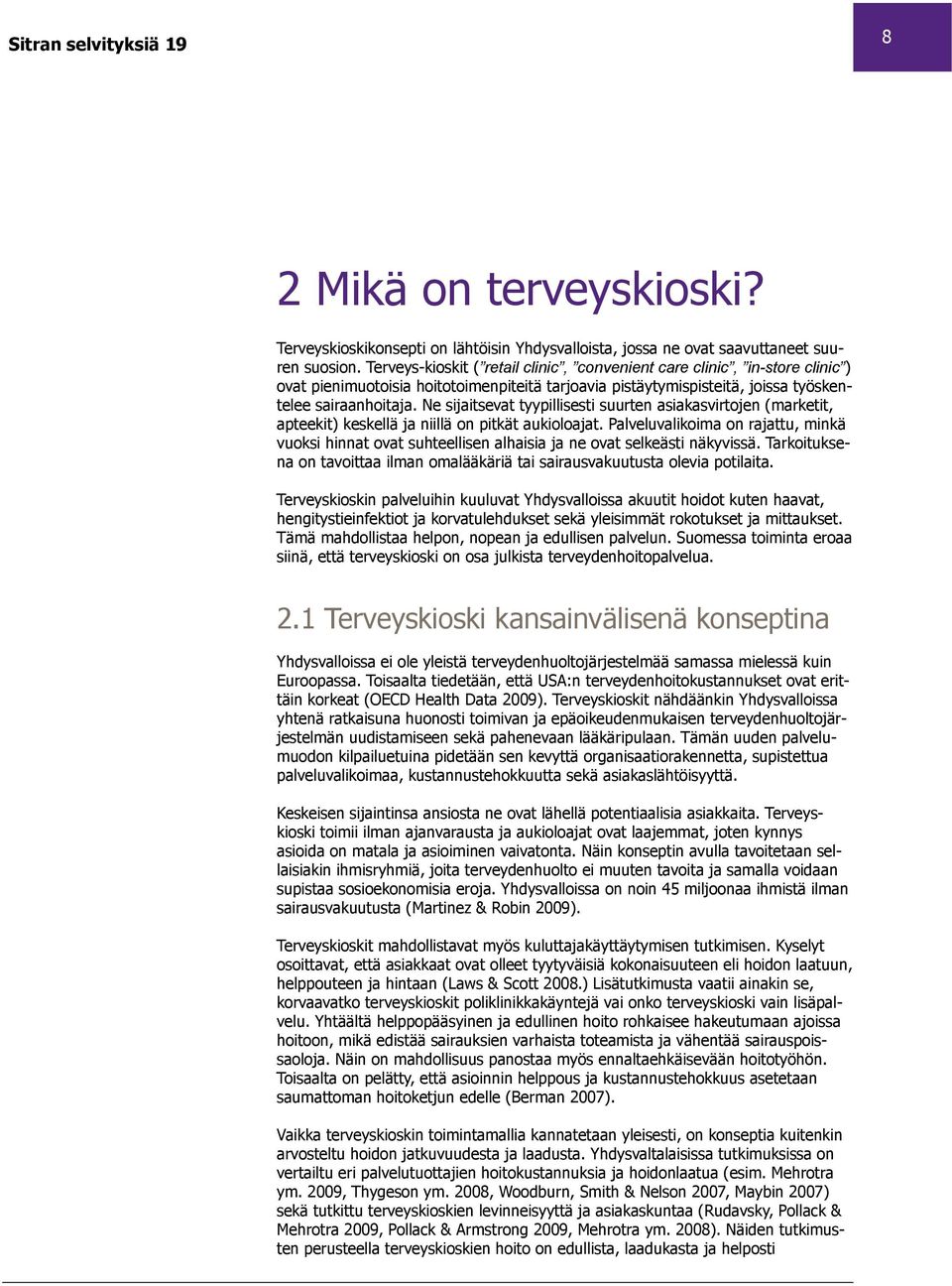 Ne sijaitsevat tyypillisesti suurten asiakasvirtojen (marketit, apteekit) keskellä ja niillä on pitkät aukioloajat.