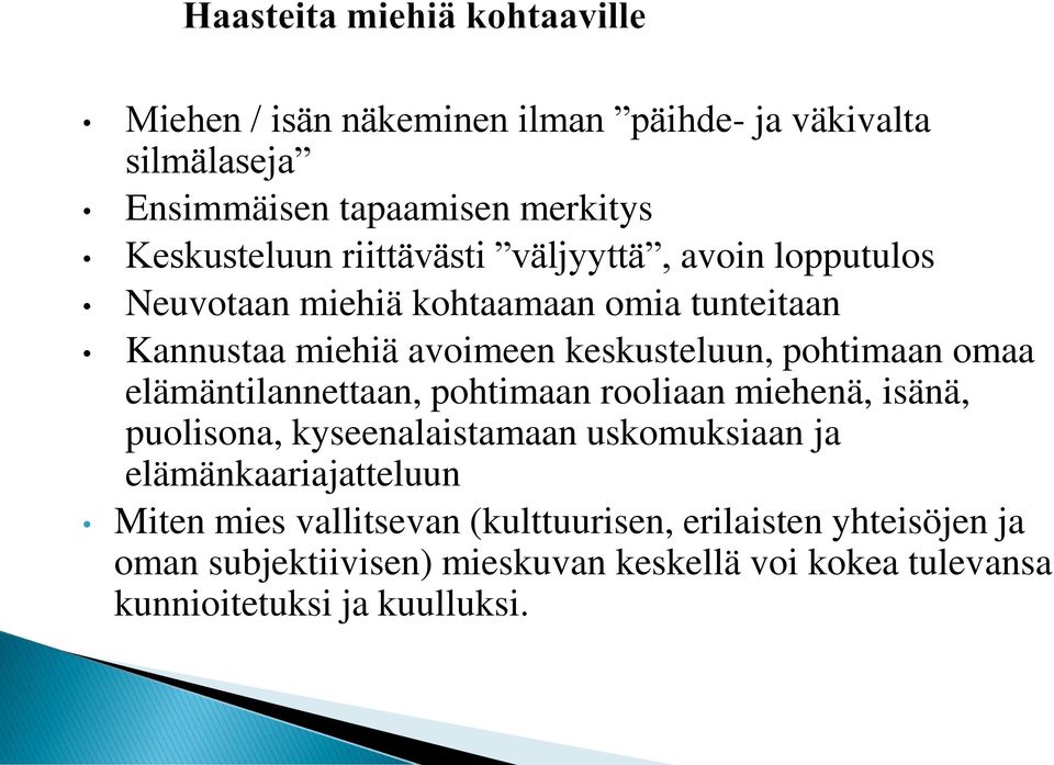 elämäntilannettaan, pohtimaan rooliaan miehenä, isänä, puolisona, kyseenalaistamaan uskomuksiaan ja elämänkaariajatteluun Miten