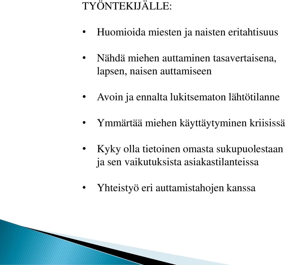 lähtötilanne Ymmärtää miehen käyttäytyminen kriisissä Kyky olla tietoinen omasta
