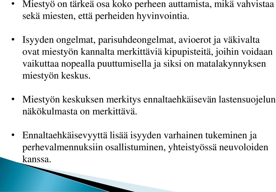 vaikuttaa nopealla puuttumisella ja siksi on matalakynnyksen miestyön keskus.