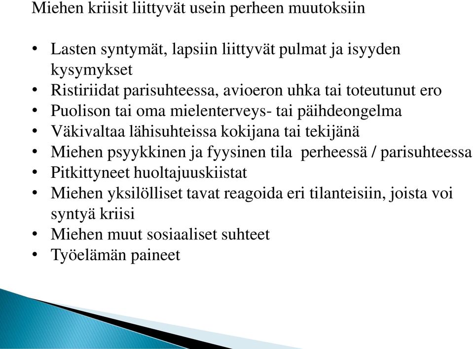 lähisuhteissa kokijana tai tekijänä Miehen psyykkinen ja fyysinen tila perheessä / parisuhteessa Pitkittyneet