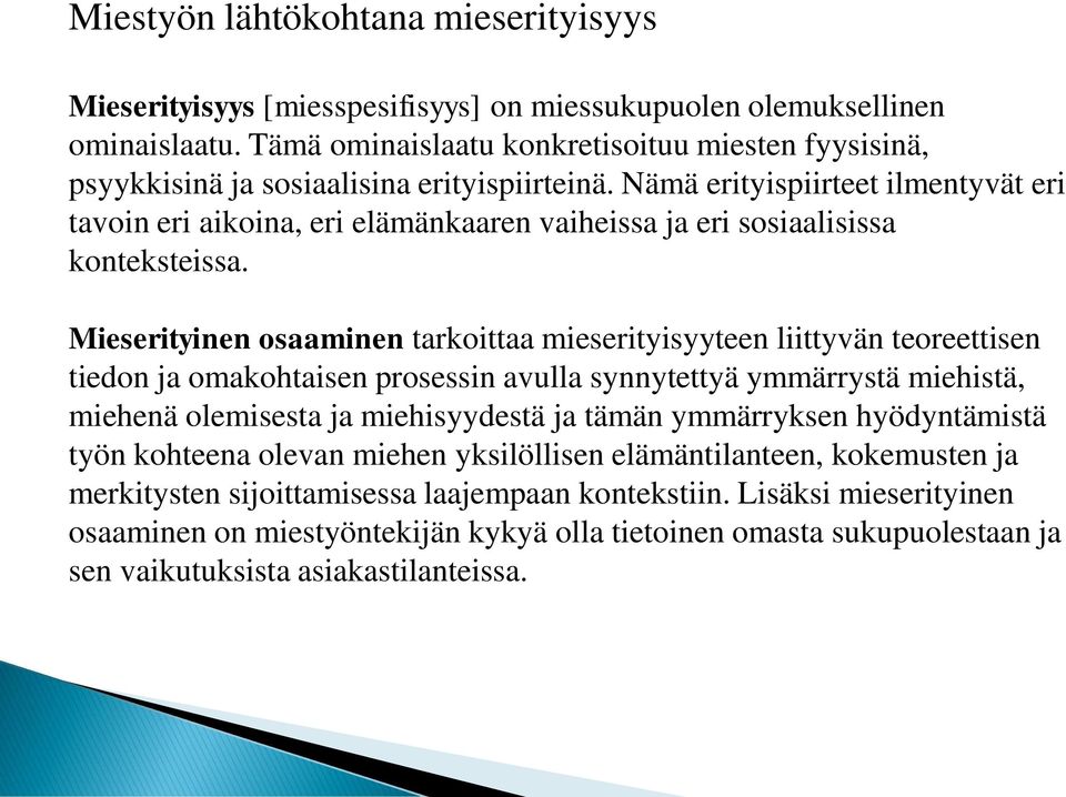Nämä erityispiirteet ilmentyvät eri tavoin eri aikoina, eri elämänkaaren vaiheissa ja eri sosiaalisissa konteksteissa.