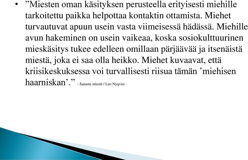 Miehille avun hakeminen on usein vaikeaa, koska sosiokulttuurinen mieskäsitys tukee edelleen omillaan pärjäävää