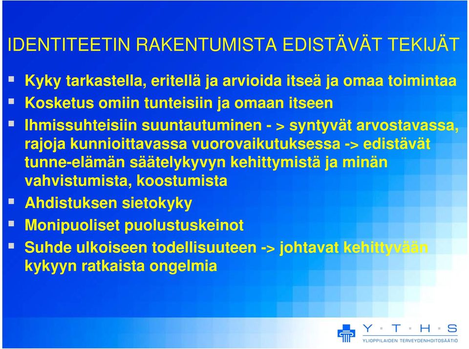 vuorovaikutuksessa -> edistävät tunne-elämän säätelykyvyn kehittymistä ja minän vahvistumista, koostumista