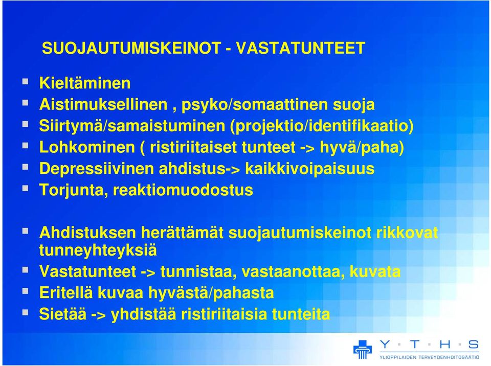 kaikkivoipaisuus Torjunta, reaktiomuodostus Ahdistuksen herättämät suojautumiskeinot rikkovat tunneyhteyksiä