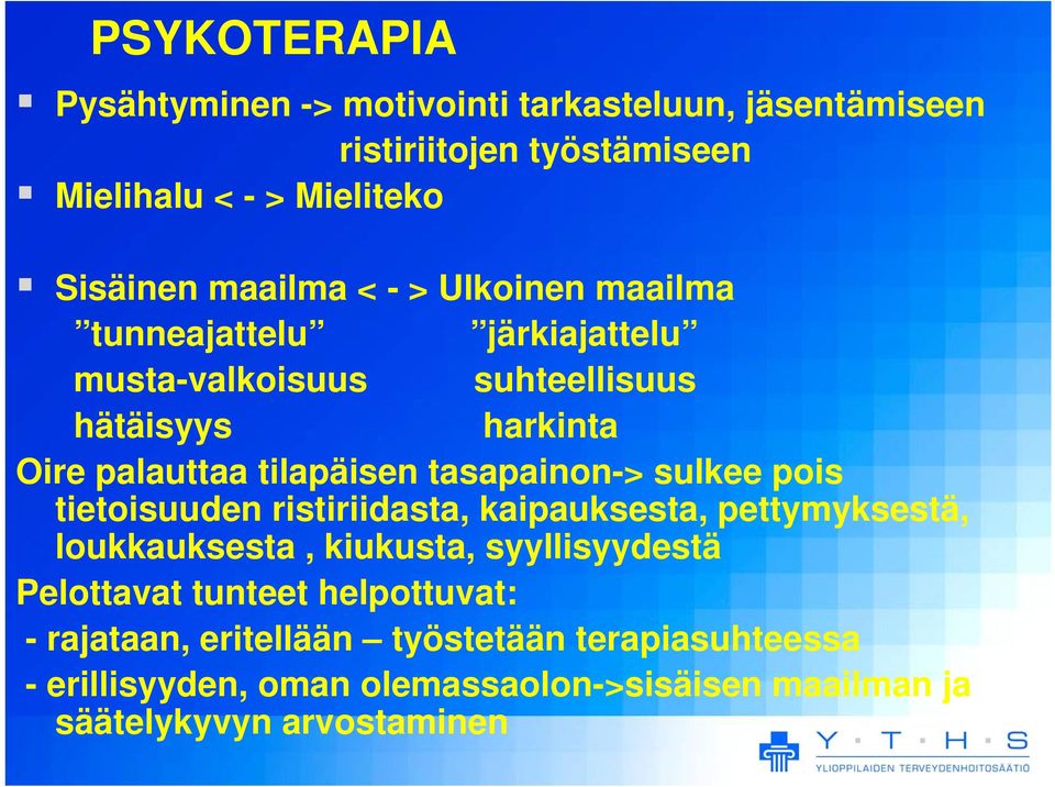 tasapainon-> sulkee pois tietoisuuden ristiriidasta, kaipauksesta, pettymyksestä, loukkauksesta, kiukusta, syyllisyydestä Pelottavat