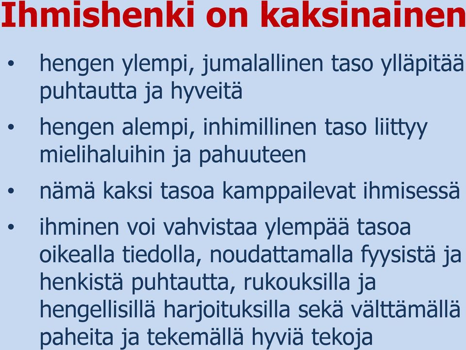 ihmisessä ihminen voi vahvistaa ylempää tasoa oikealla tiedolla, noudattamalla fyysistä ja