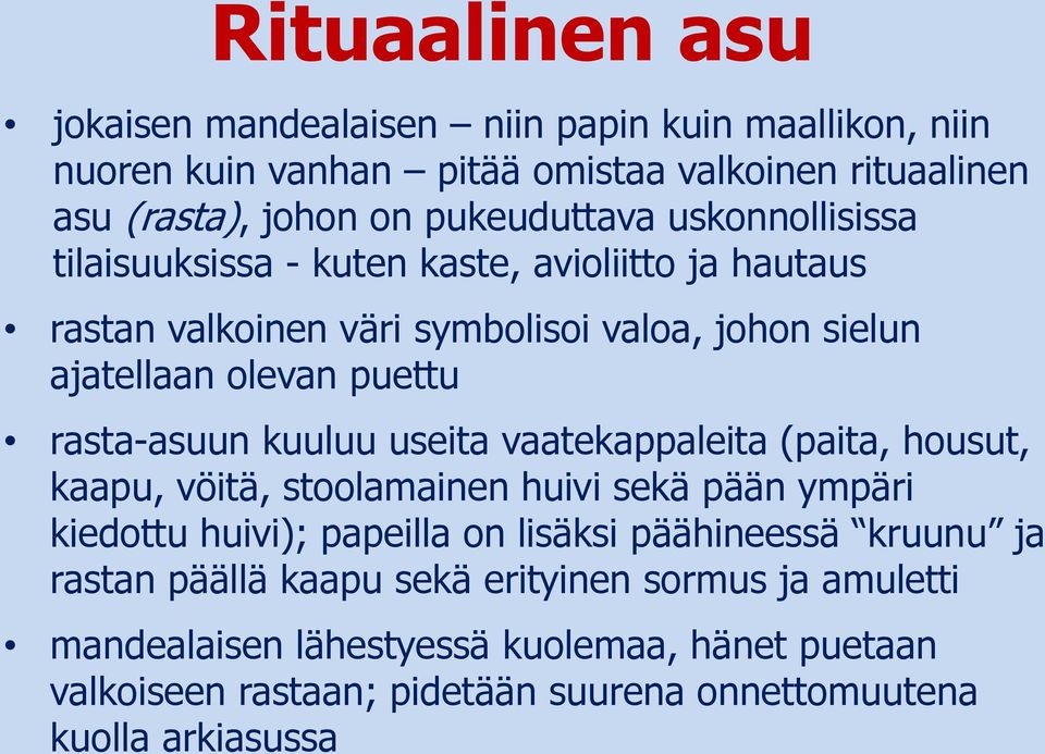 kuuluu useita vaatekappaleita (paita, housut, kaapu, vöitä, stoolamainen huivi sekä pään ympäri kiedottu huivi); papeilla on lisäksi päähineessä kruunu ja rastan