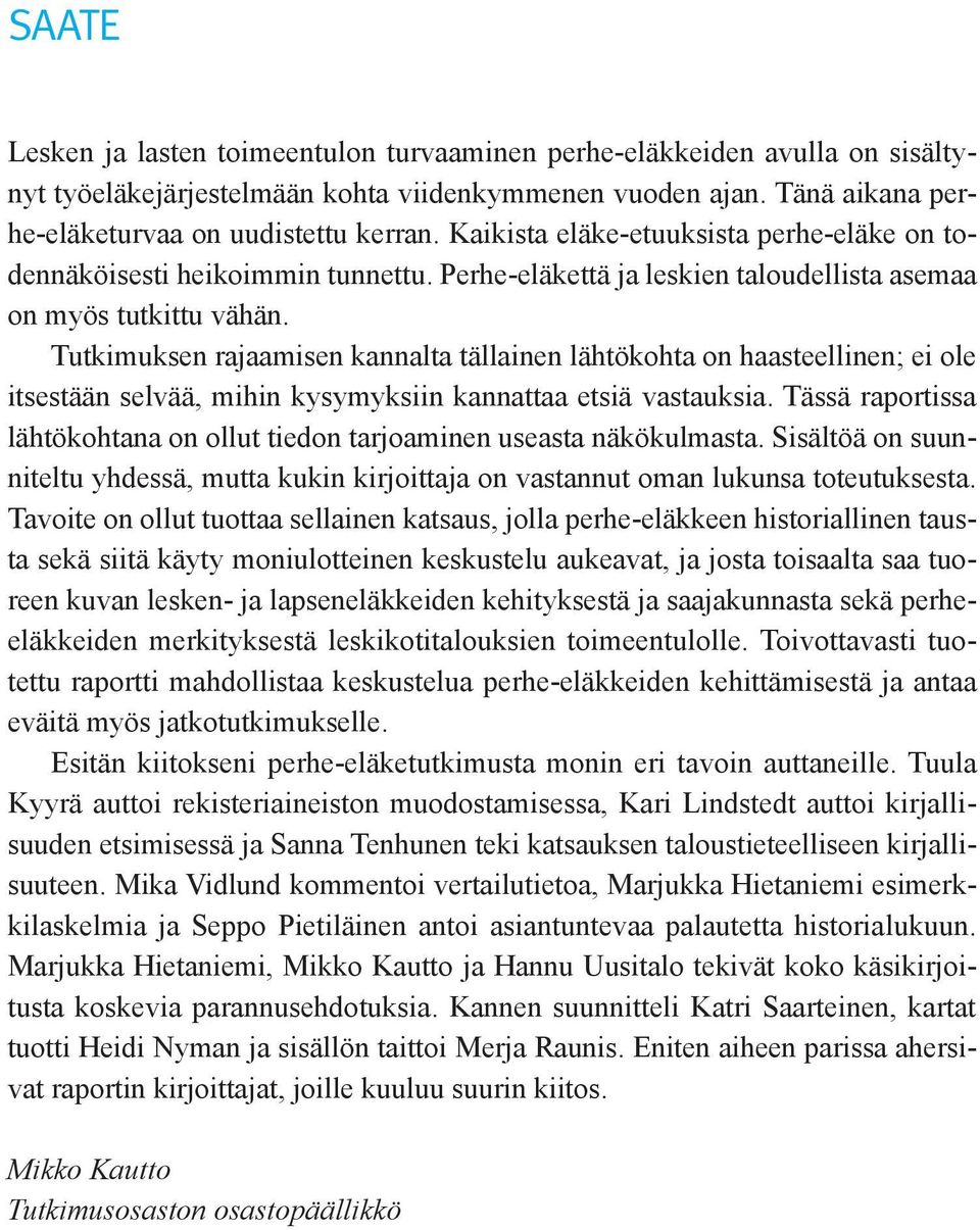 Tutkimuksen rajaamisen kannalta tällainen lähtökohta on haasteellinen; ei ole itsestään selvää, mihin kysymyksiin kannattaa etsiä vastauksia.
