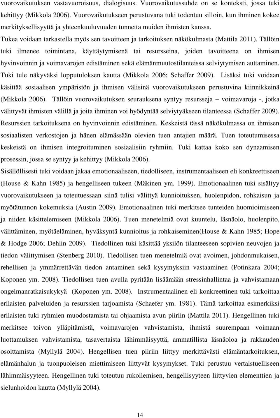 Tukea voidaan tarkastella myös sen tavoitteen ja tarkoituksen näkökulmasta (Mattila 2011).