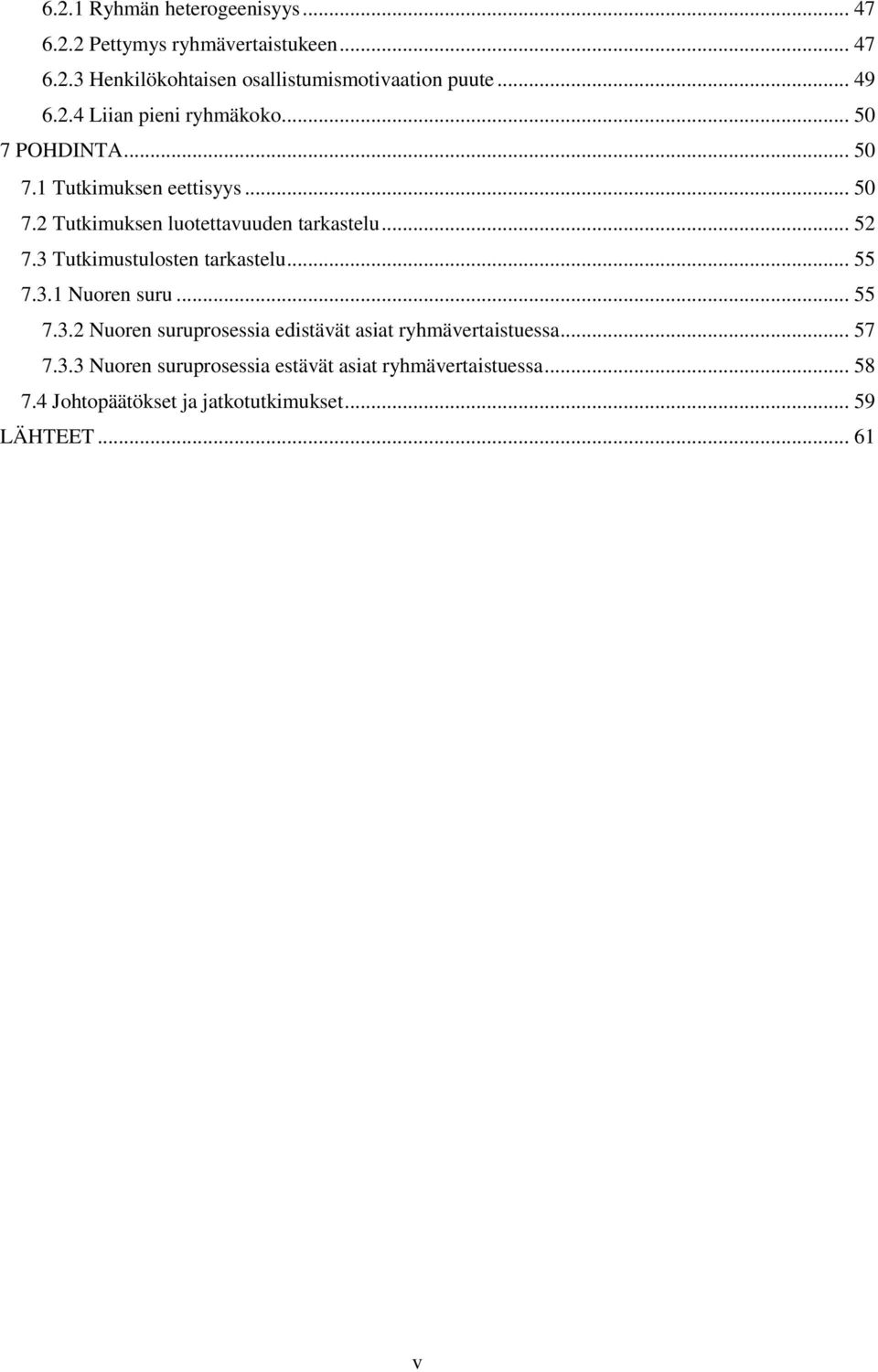 .. 52 7.3 Tutkimustulosten tarkastelu... 55 7.3.1 Nuoren suru... 55 7.3.2 Nuoren suruprosessia edistävät asiat ryhmävertaistuessa.