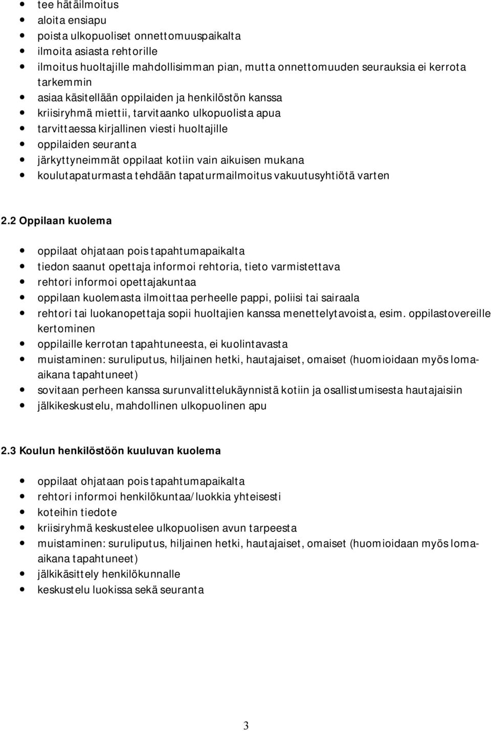 aikuisen mukana koulutapaturmasta tehdään tapaturmailmoitus vakuutusyhtiötä varten 2.