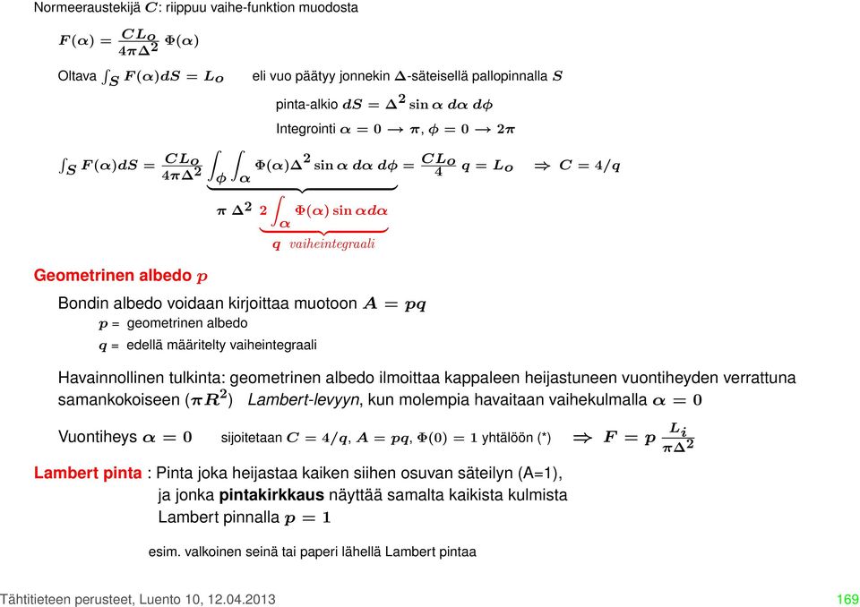 albedo q = edellä määritelty vaiheintegraali = CL o 4 q = Lo C = 4/q Havainnollinen tulkinta: geometrinen albedo ilmoittaa kappaleen heijastuneen vuontiheyden verrattuna samankokoiseen (πr 2 )