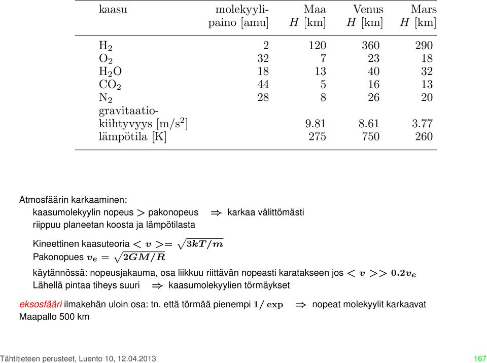 nopeasti karatakseen jos < v >> 0.