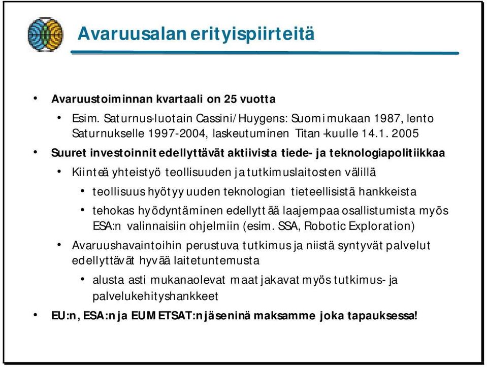 tieteellisistä hankkeista tehokas hyödyntäminen edellyttää laajempaa osallistumista myös ESA:n valinnaisiin ohjelmiin (esim.