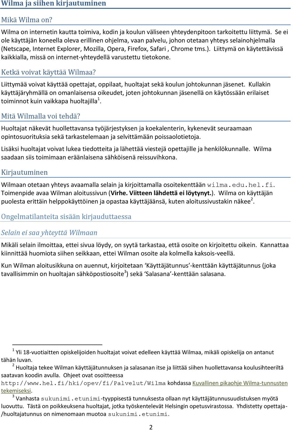 Liittymä on käytettävissä kaikkialla, missä on internet-yhteydellä varustettu tietokone. Ketkä voivat käyttää Wilmaa?