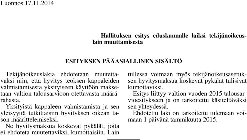 käyttöön maksetaan valtion talousarvioon otettavasta määrärahasta. Yksityistä kappaleen valmistamista ja sen yleisyyttä tutkittaisiin hyvityksen oikean tason määrittelemiseksi.