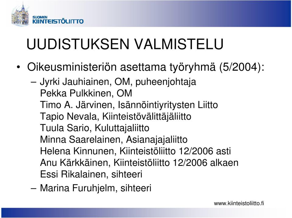 Järvinen, Isännöintiyritysten Liitto Tapio Nevala, Kiinteistövälittäjäliitto Tuula Sario, Kuluttajaliitto