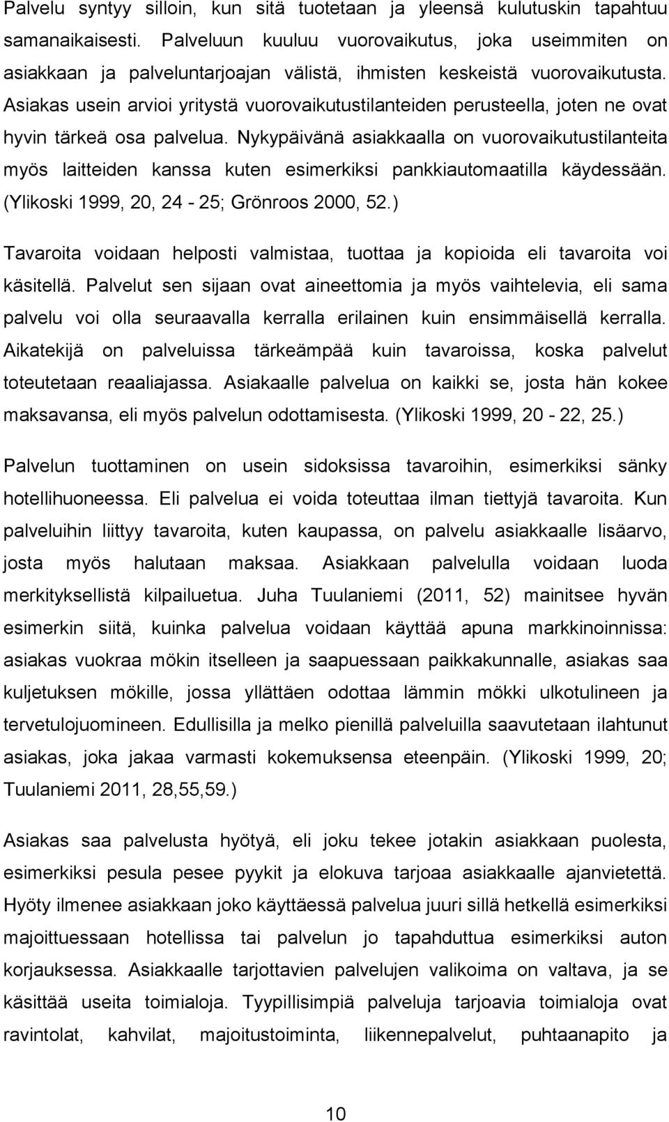 Asiakas usein arvioi yritystä vuorovaikutustilanteiden perusteella, joten ne ovat hyvin tärkeä osa palvelua.