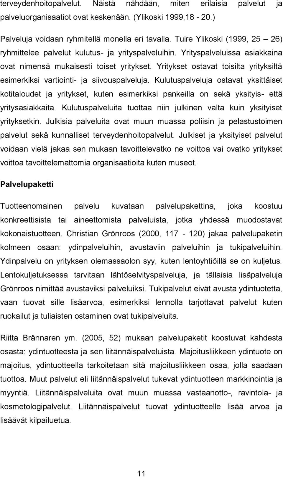 Yritykset ostavat toisilta yrityksiltä esimerkiksi vartiointi- ja siivouspalveluja.