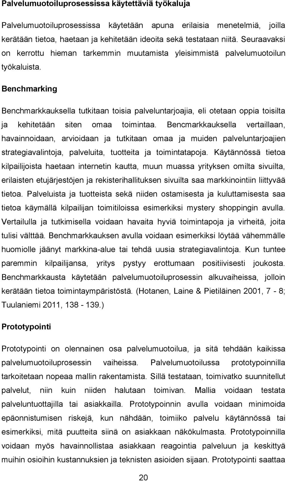 Benchmarking Benchmarkkauksella tutkitaan toisia palveluntarjoajia, eli otetaan oppia toisilta ja kehitetään siten omaa toimintaa.