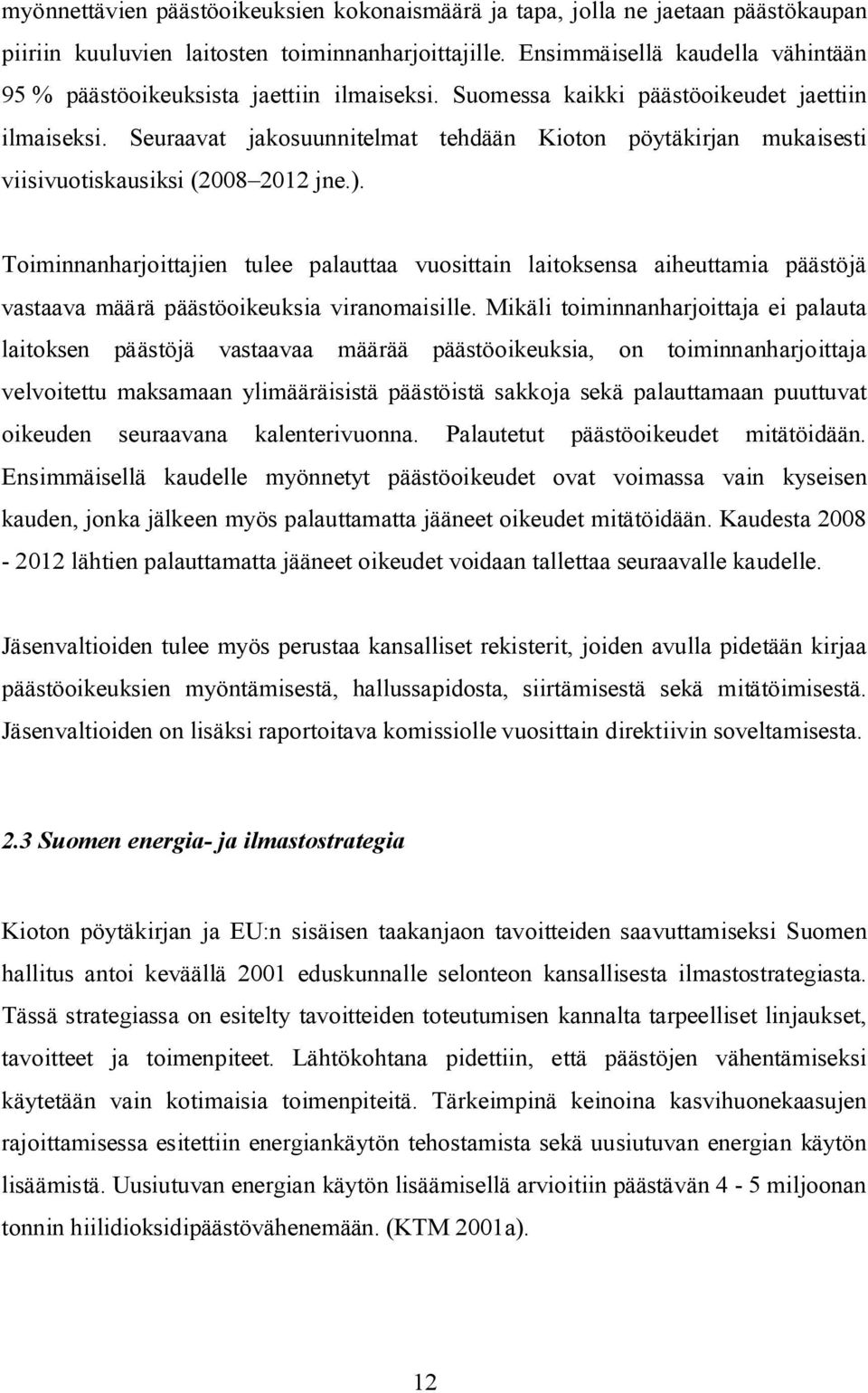 Seuraavat jakosuunnitelmat tehdään Kioton pöytäkirjan mukaisesti viisivuotiskausiksi (008 01 jne.).