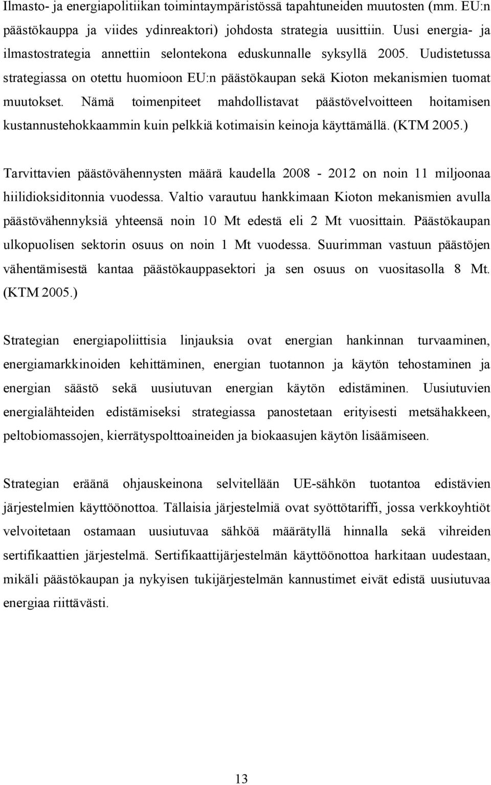 Nämä toimenpiteet mahdollistavat päästövelvoitteen hoitamisen kustannustehokkaammin kuin pelkkiä kotimaisin keinoja käyttämällä. (KTM 005.